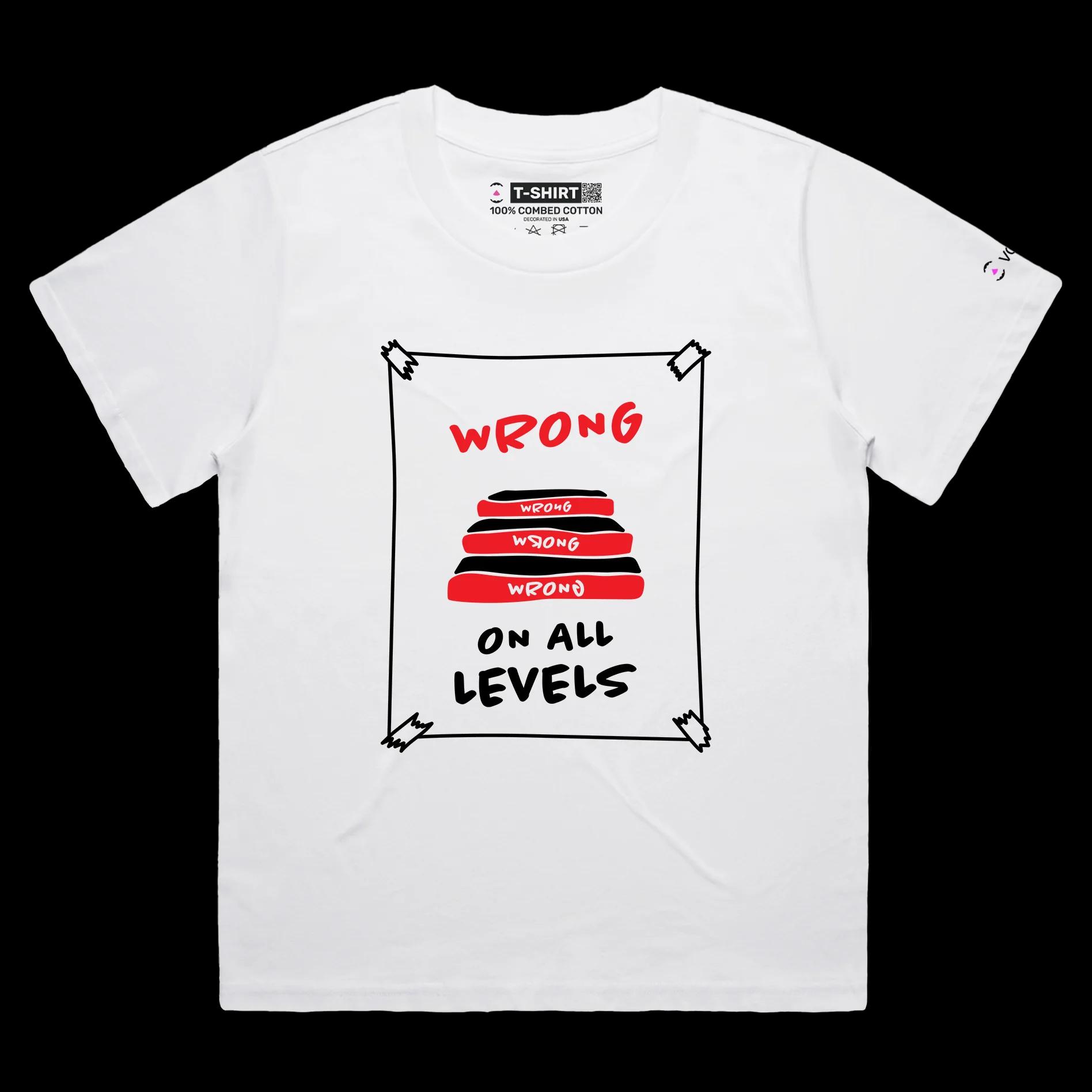 VOICEART White Female Loose Wrong on All Levels Funny T-Shirt Premium Graphic Design Unethical Social Issues Tee