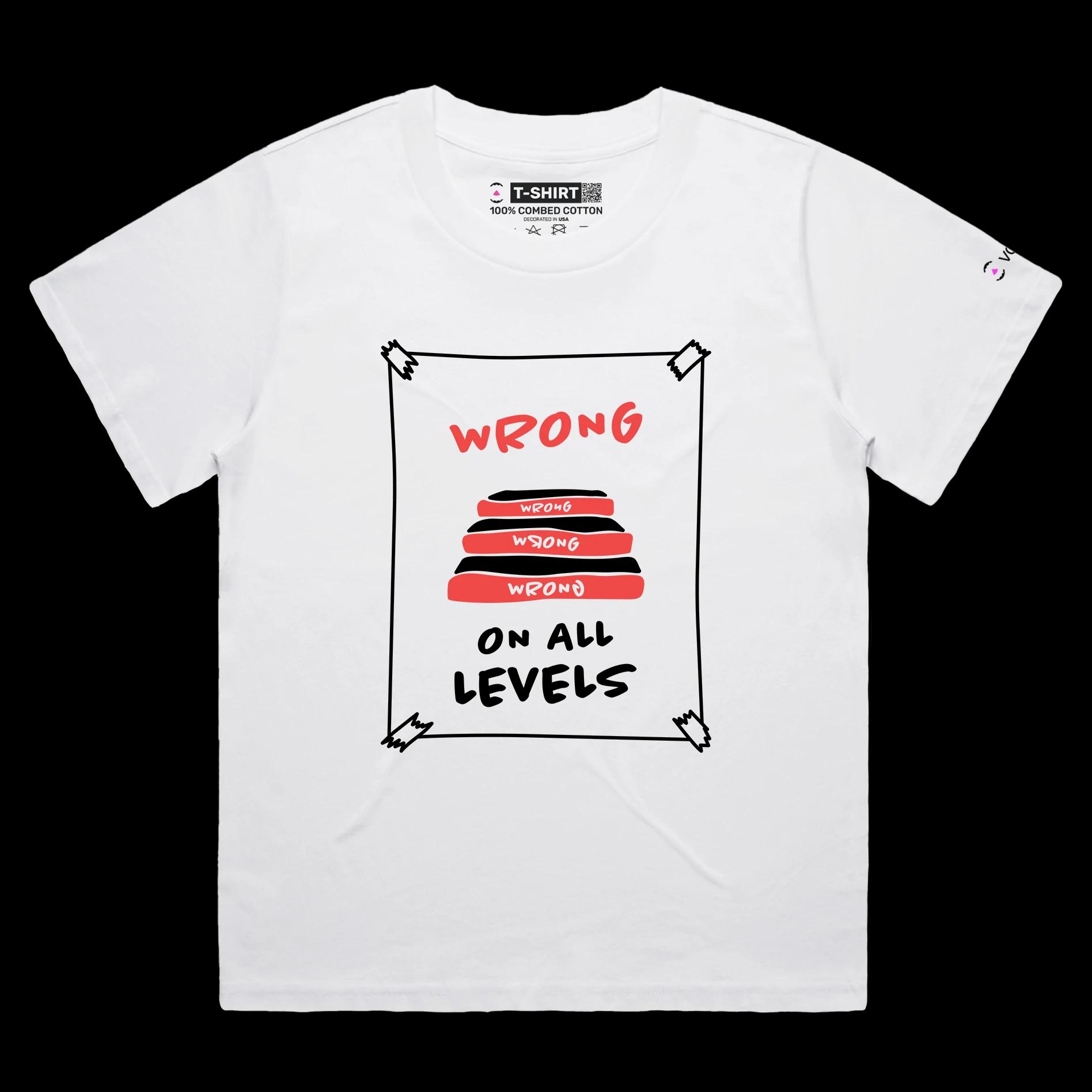 VOICEART White Female Loose Wrong on All Levels Funny T-Shirt Premium Graphic Design Unethical Social Issues Tee