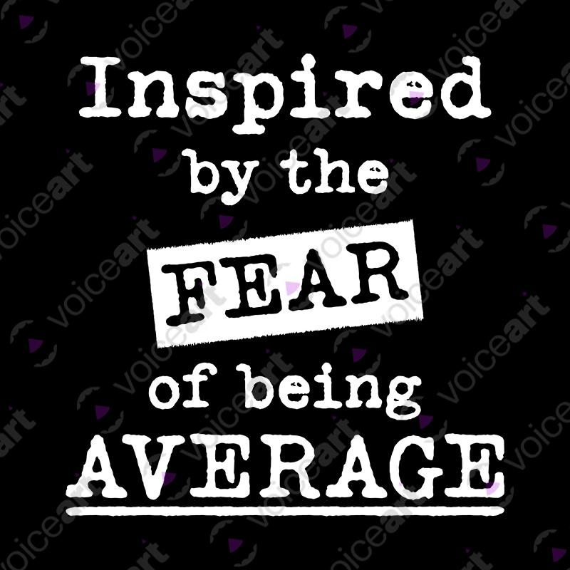 VOICEART Black Watermark Inspired By Fear of being Average Motivational Shirt Premium Graphic Lifestyle Feel Good Tee