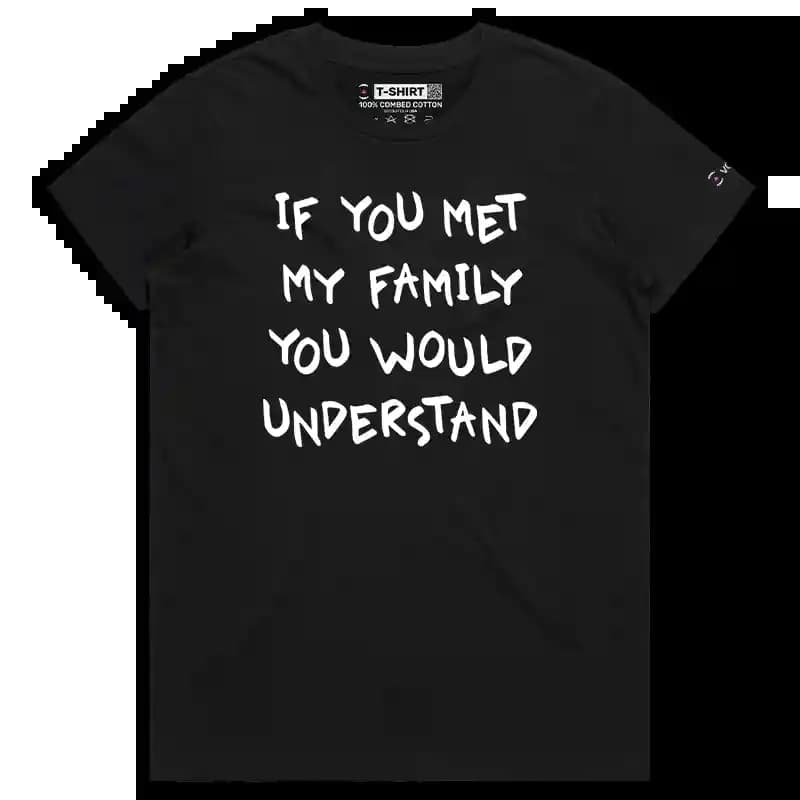 VOICEART Black Female Regular If You Met My Family You’d Understand T-Shirt Premium Graphic Witty Saying and Humor Tee