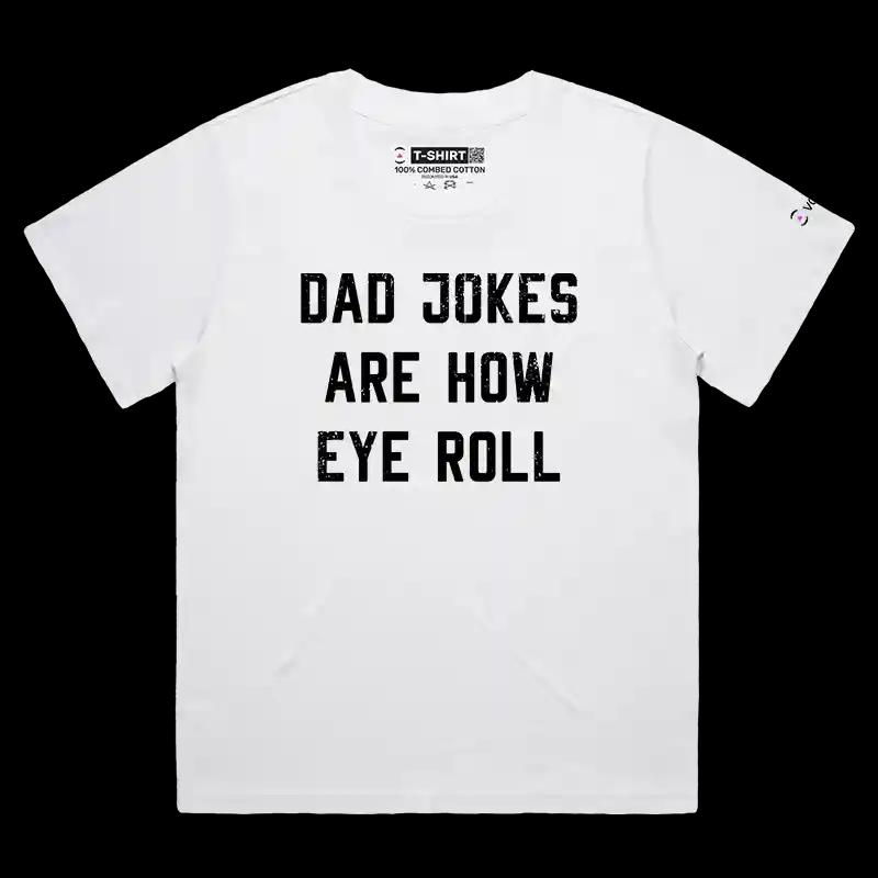VOICEART White Female Loose Dad Jokes Are How Eye Roll Funny T-Shirt Premium Graphic Jokes and Humor Tee for Men and Women