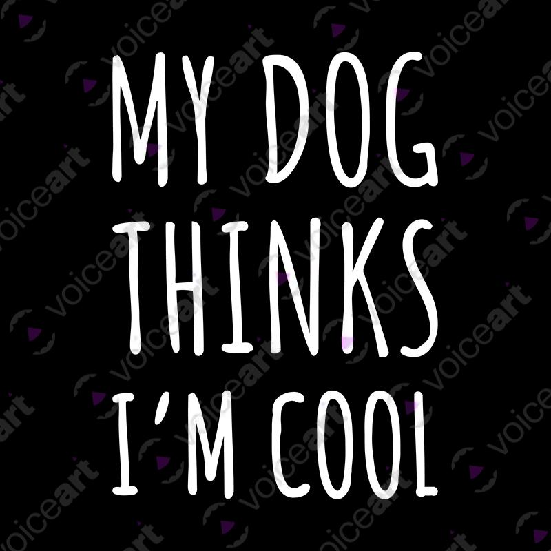 VOICEART Black Watermark My Dog My Cat Thinks I Am Cool Funny Animals T-Shirt Premium Mens Womens Tee Pet Owners v1