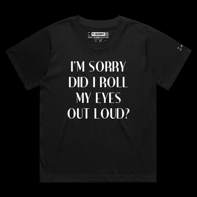 VOICEART Black Female Loose I am Sorry Did I Roll My Eyes Out Loud Funny T-Shirt Premium Graphic Jokes and Humor Tee