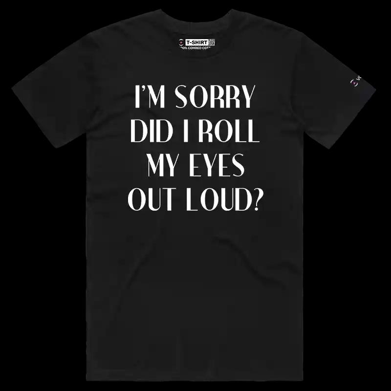 VOICEART Black Male Regular I am Sorry Did I Roll My Eyes Out Loud Funny T-Shirt Premium Graphic Jokes and Humor Tee