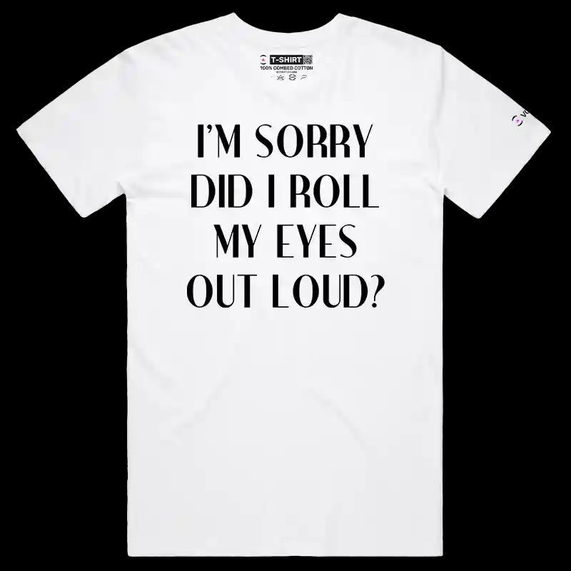VOICEART White Male Regular I am Sorry Did I Roll My Eyes Out Loud Funny T-Shirt Premium Graphic Jokes and Humor Tee