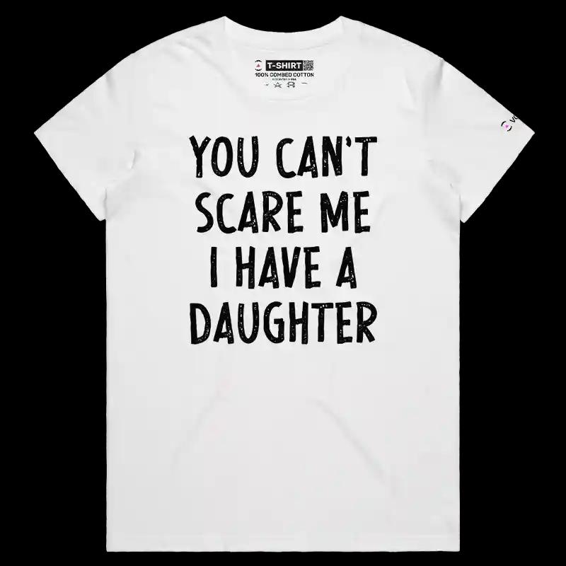 VOICEART White Female Regular You Cannot Scare Me I Have a Daughter T-Shirt Premium Graphic Moms & Dads Jokes and Humor Tee