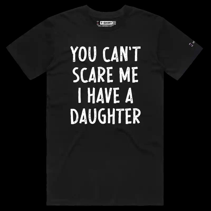 VOICEART Black Male Regular You Cannot Scare Me I Have a Daughter T-Shirt Premium Graphic Moms & Dads Jokes and Humor Tee