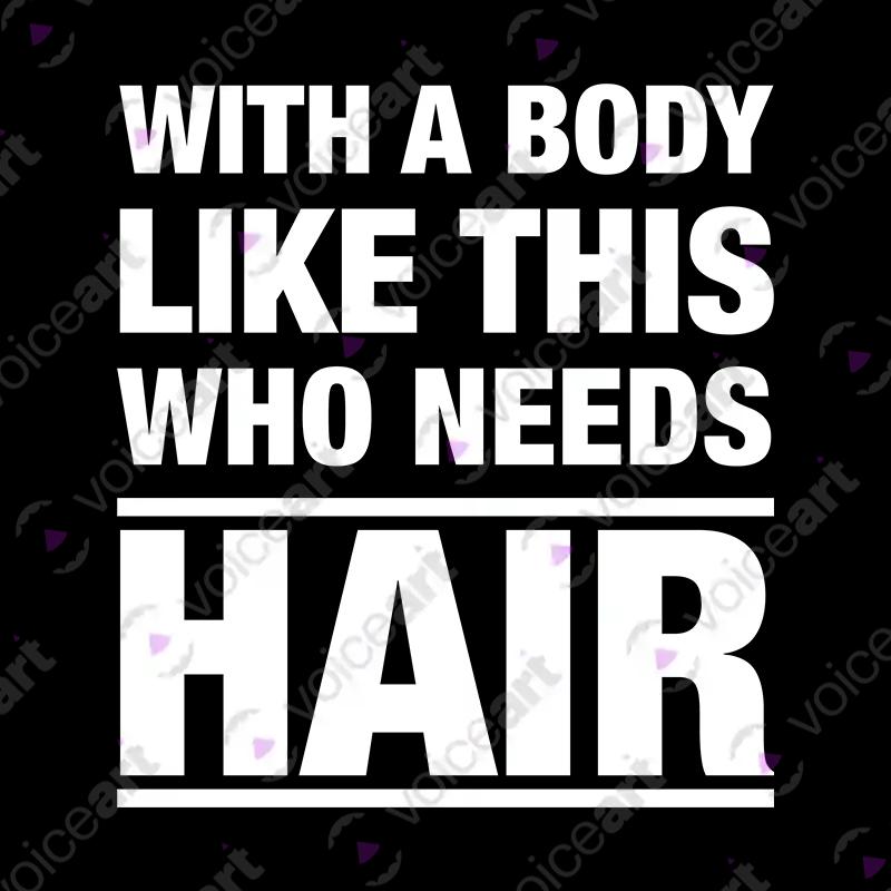 VOICEART Black Watermark With a Body Like This Who Needs Hair Funny Sarcastic T-Shirt Premium Dad Bod Balding Jokes Tee