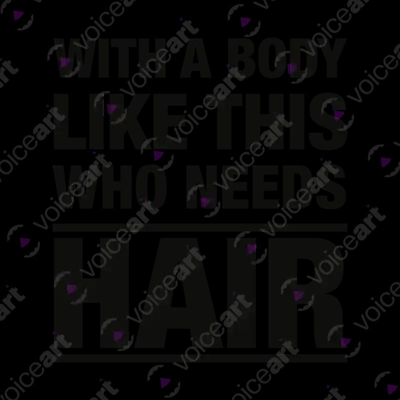 VOICEART White Watermark With a Body Like This Who Needs Hair Funny Sarcastic T-Shirt Premium Dad Bod Balding Jokes Tee