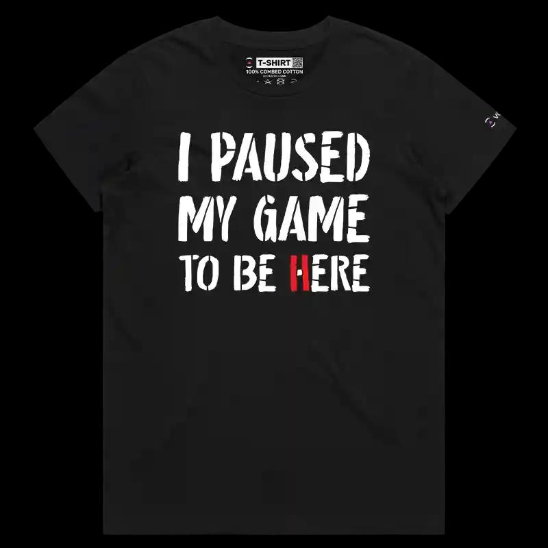 VOICEART Black Female Regular Gaming T-Shirt Premium Graphic I Paused My Game To Be Here Tee for Gamers Controller And Words