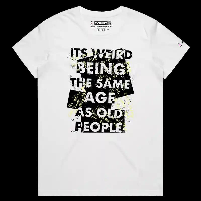 VOICEART White Female Regular VOICEART Weird Being Old Funny T-Shirt Premium Old People Memes Jokes Tee Men and Women