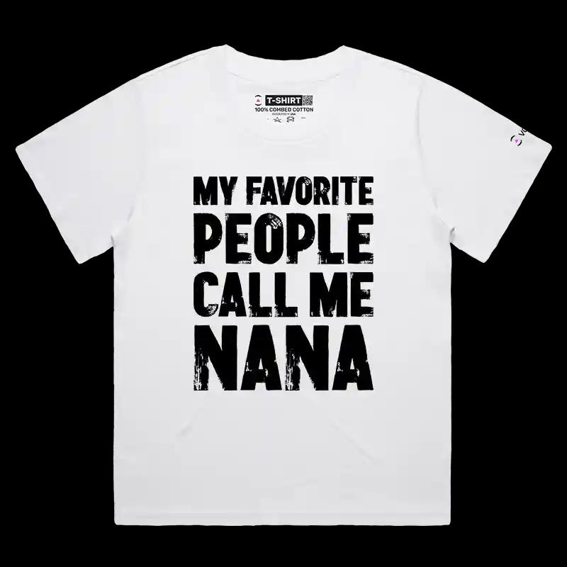 VOICEART White Female Loose My Favorite People Call Me Nana Funny T-Shirt Premium Graphics Family Gags Jokes Tee Women
