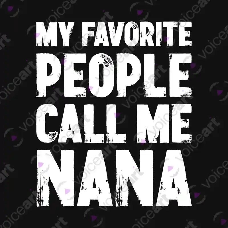 VOICEART Black Watermark My Favorite People Call Me Nana Funny T-Shirt Premium Graphics Family Gags Jokes Tee Women
