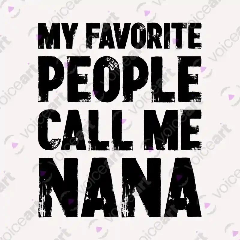 VOICEART White Watermark My Favorite People Call Me Nana Funny T-Shirt Premium Graphics Family Gags Jokes Tee Women