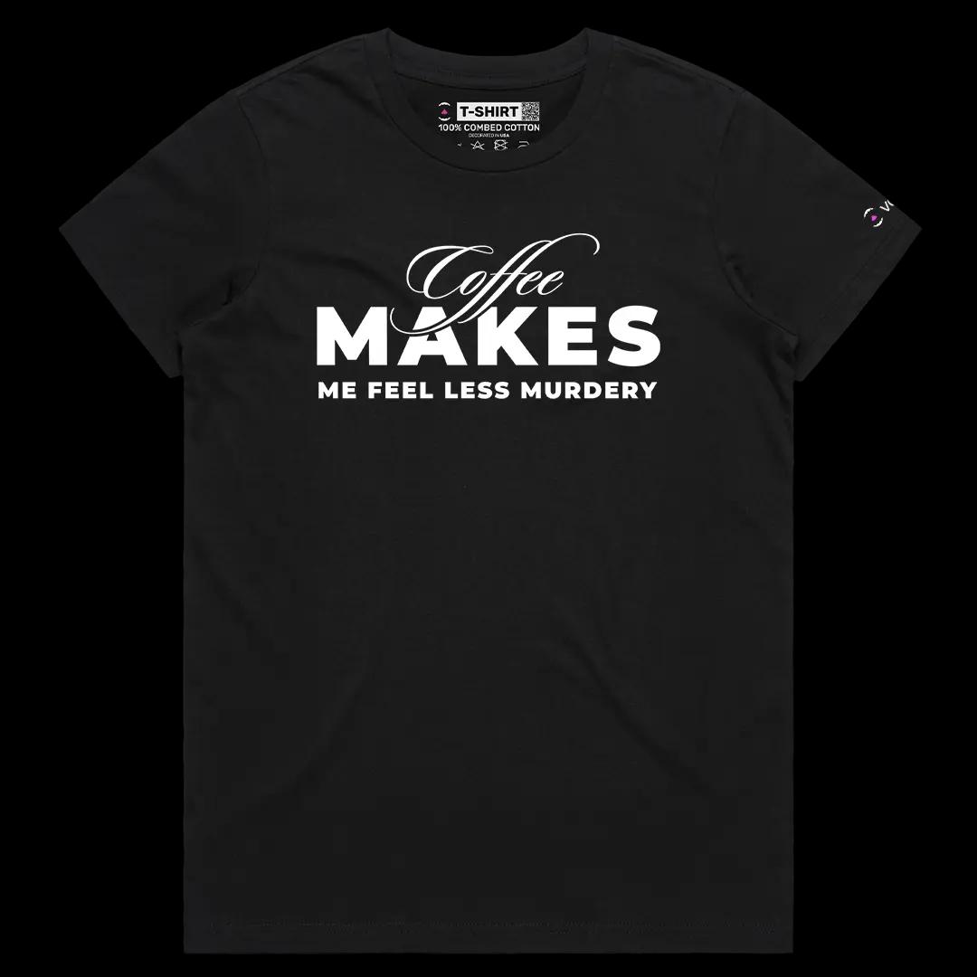 VOICEART Black Female Regular Coffee Makes Me Feel Less Murdery Funny Meme Graphic Tee Short Sleeve Combed Cotton T-Shirt