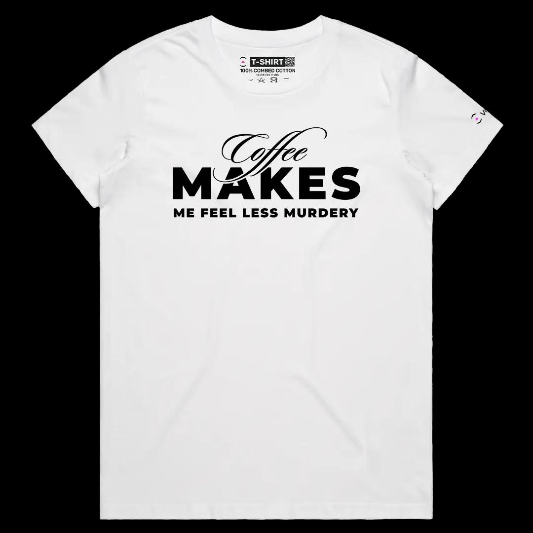 VOICEART White Female Regular Coffee Makes Me Feel Less Murdery Funny Meme Graphic Tee Short Sleeve Combed Cotton T-Shirt