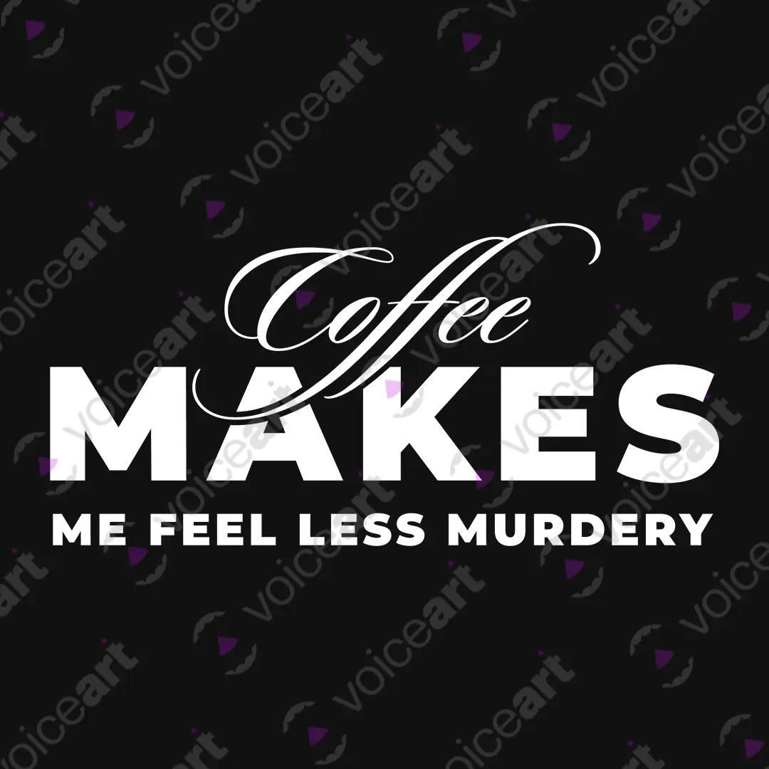 VOICEART Black Watermark Coffee Makes Me Feel Less Murdery Funny Meme Graphic Tee Short Sleeve Combed Cotton T-Shirt