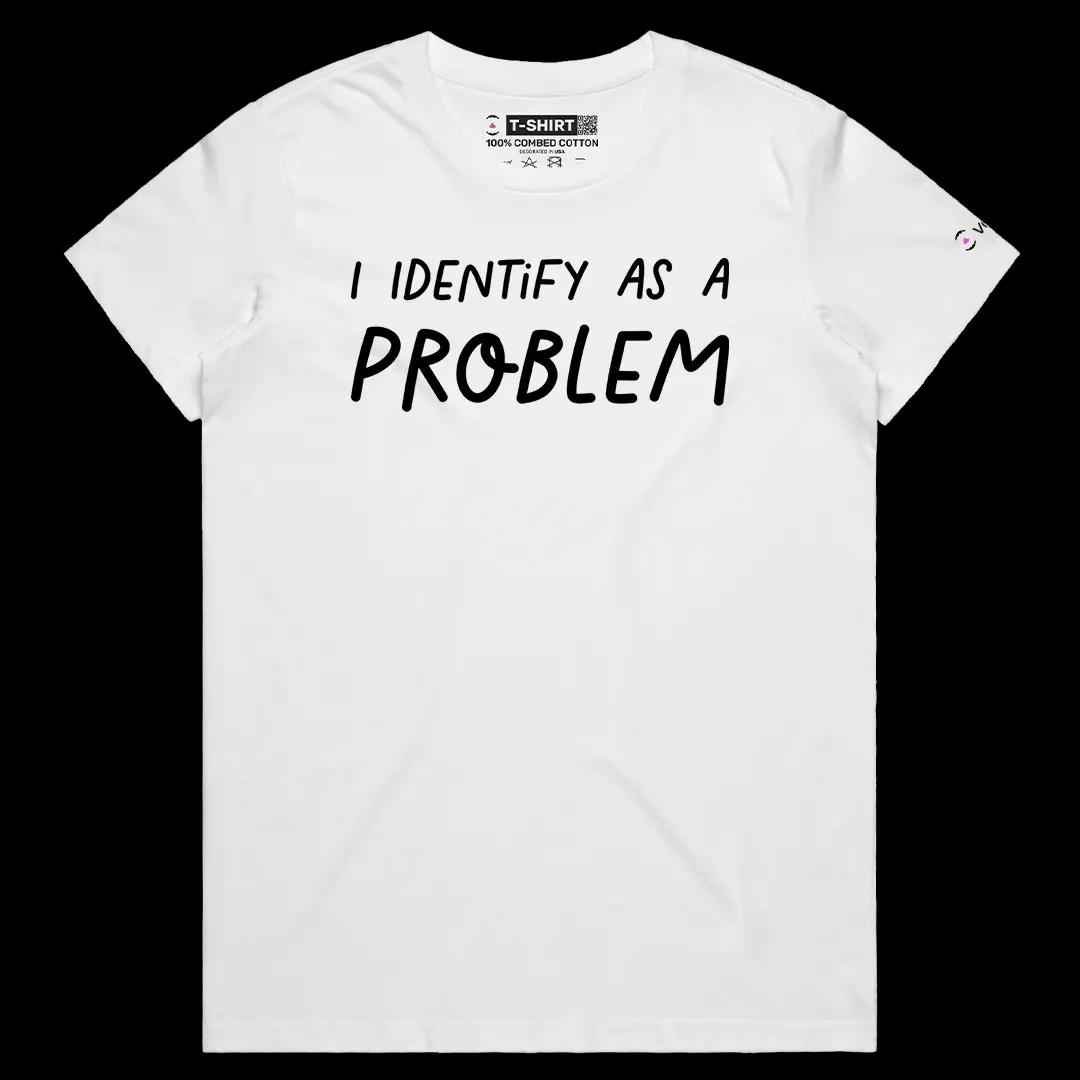 VOICEART White Female Regular I Identify as a Problem Funny Meme Tee Sarcastic Joke Cotton T-Shirt for Men and Women