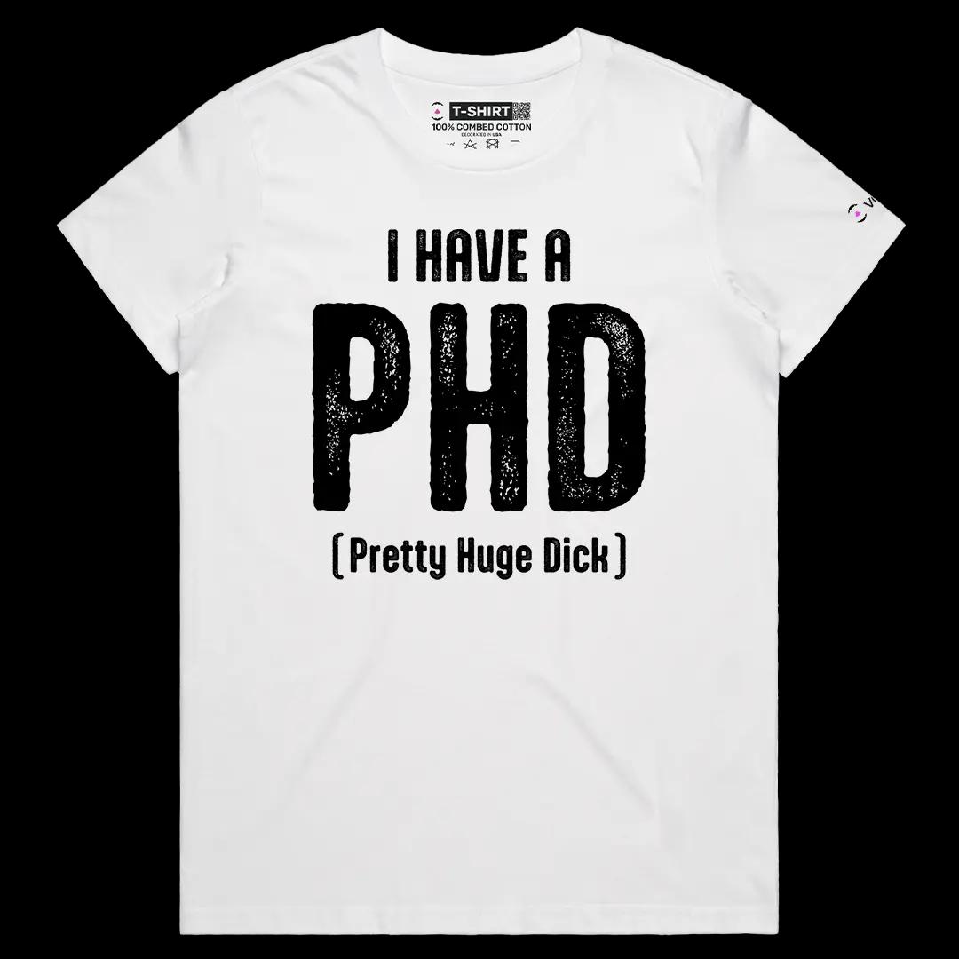 VOICEART White Female Regular I Have A PHD Funny Graphic Meme Tee Sarcastic Joke Short Sleeve Cotton TShirt Men and Women
