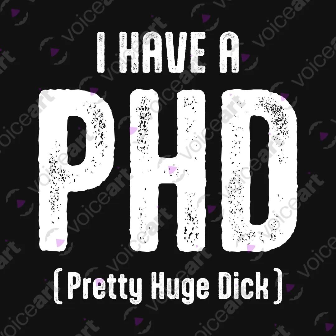 VOICEART Black Watermark I Have A PHD Funny Graphic Meme Tee Sarcastic Joke Short Sleeve Cotton TShirt Men and Women