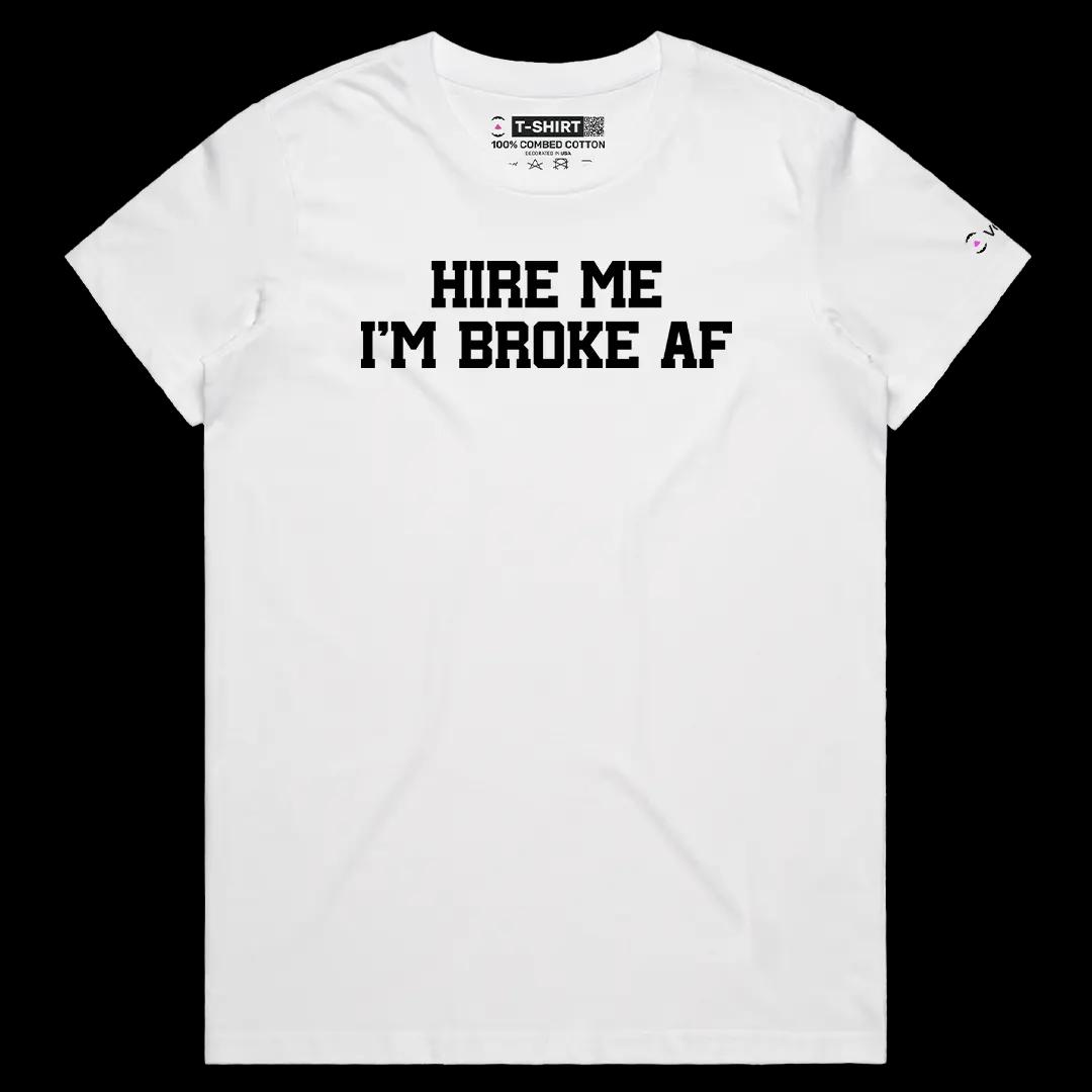 VOICEART White Female Regular Hire Me I am Broke AF Funny Meme Tee Sarcastic Joke Short Cotton T-Shirt for Men and Women
