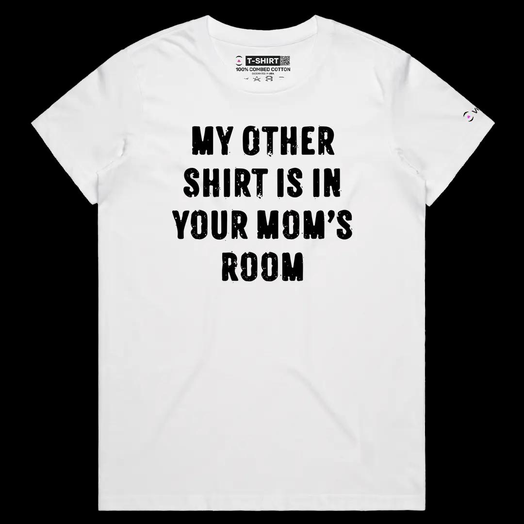 VOICEART White Female Regular My Other Shirt Is In Your Moms Room Funny Tee Short Sleeve Cotton T-Shirt for Men and Women