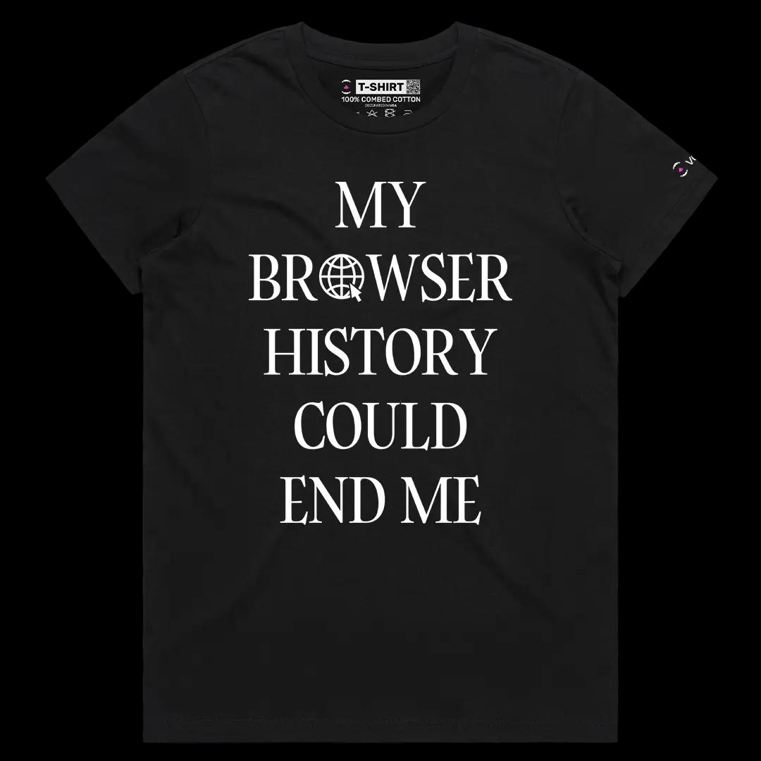 VOICEART Black Female Regular My Browser History Could End Me Funny Meme Tee Short Sleeve Cotton T-Shirt for Men and Women