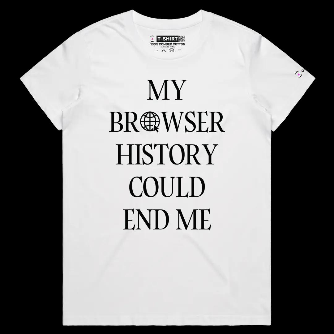 VOICEART White Female Regular My Browser History Could End Me Funny Meme Tee Short Sleeve Cotton T-Shirt for Men and Women