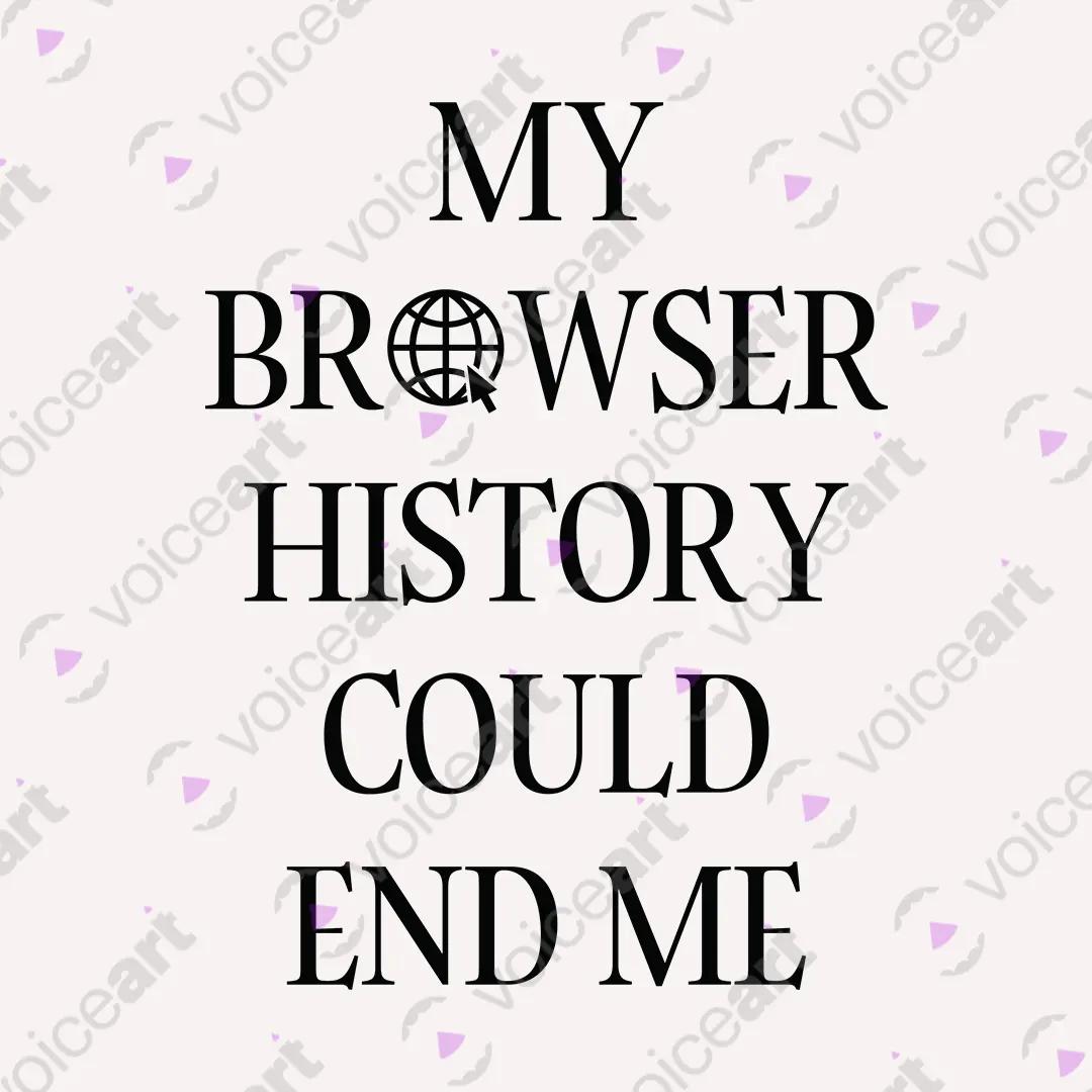 VOICEART White Watermark My Browser History Could End Me Funny Meme Tee Short Sleeve Cotton T-Shirt for Men and Women