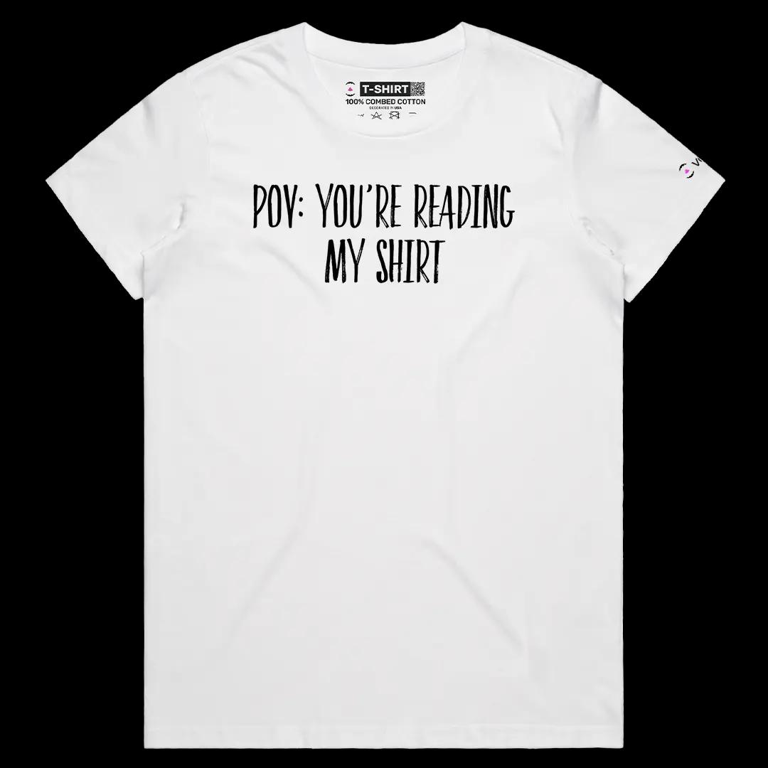 VOICEART White Female Regular POV You Are Reading My Shirt Funny Meme Tee Short Sleeve Cotton T-Shirt for Men and Women