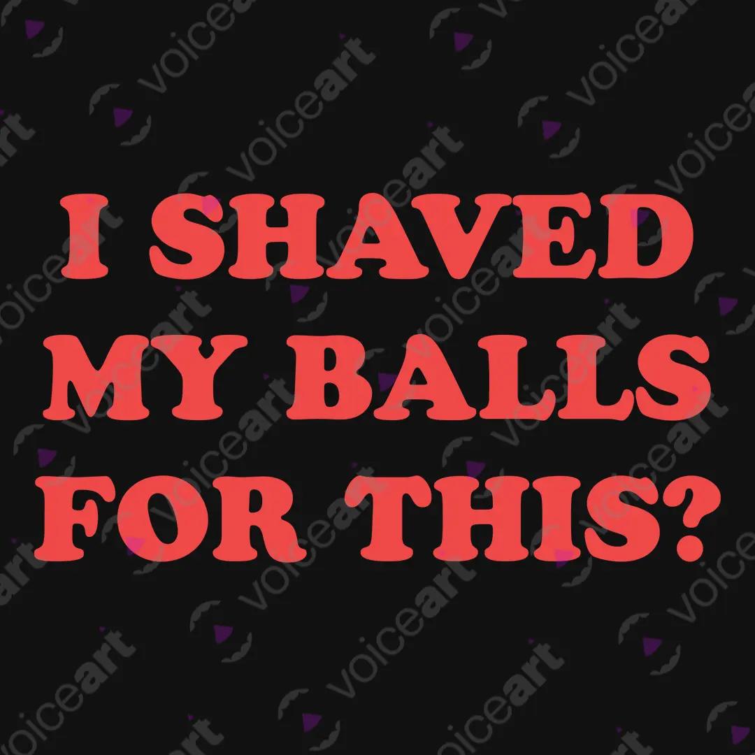 VOICEART Black Watermark I Shaved My Balls For This Funny Meme Tee Sarcastic Joke Short Sleeve Cotton T-Shirt for Men
