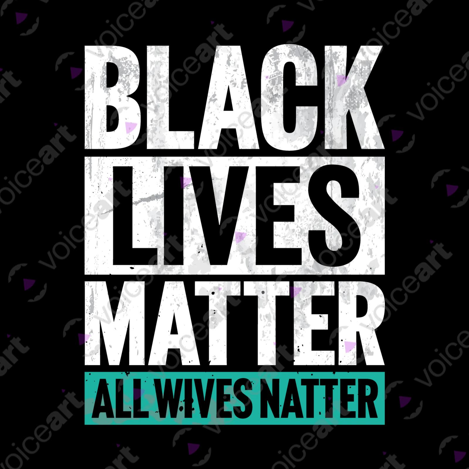 VOICEART Black Watermark Black Lives Matter Sarcastic Political T-Shirt with Premium Quality Graphic All Wives Natter