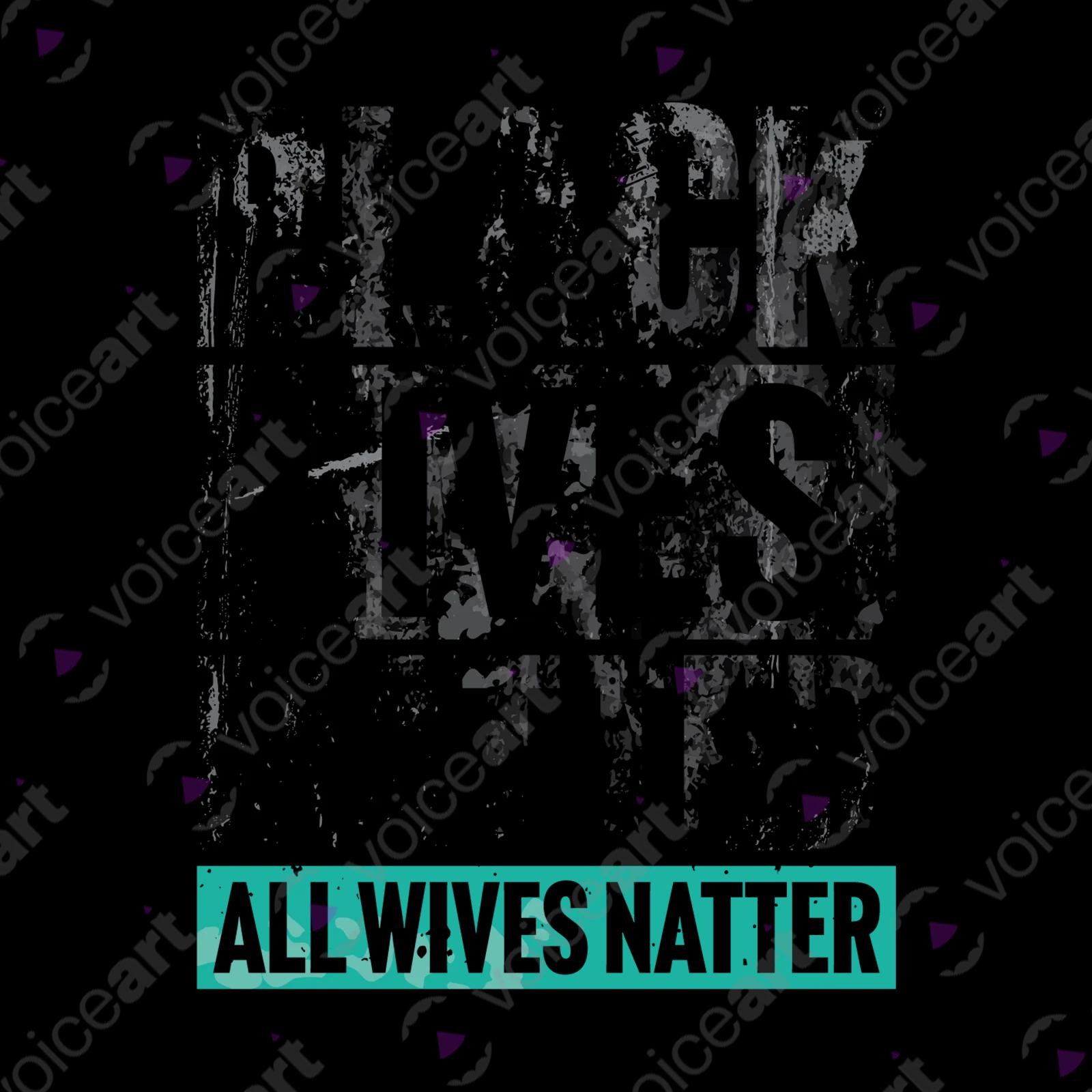 VOICEART White Watermark Black Lives Matter Sarcastic Political T-Shirt with Premium Quality Graphic All Wives Natter