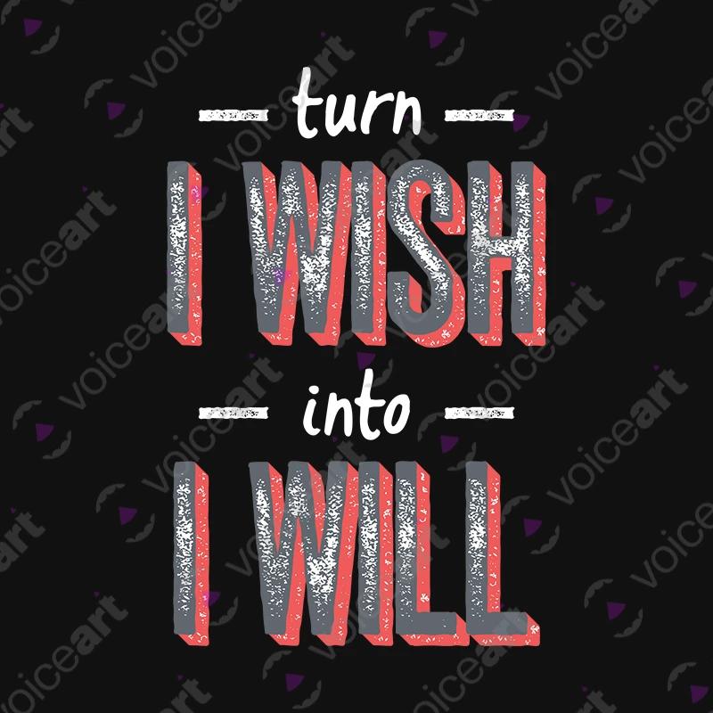 VOICEART Black Watermark Turn I Wish Into I Will Typography TShirt Premium Graphic Motivational Confidence Lifestyle Tee