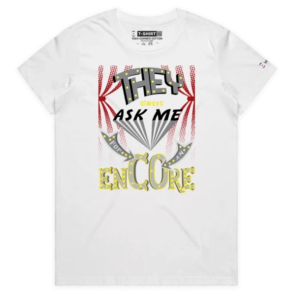 White Female ‘They Always Ask Me For An Encore’ T-shirt design VOICEART