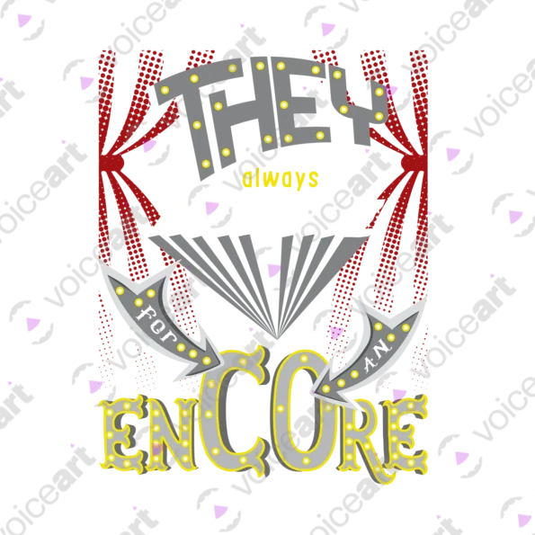 Black watermark ‘They Always Ask Me For An Encore’ design VOICEART