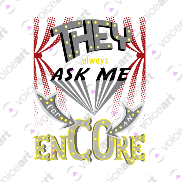 White watermark ‘They Always Ask Me For An Encore’ design VOICEART