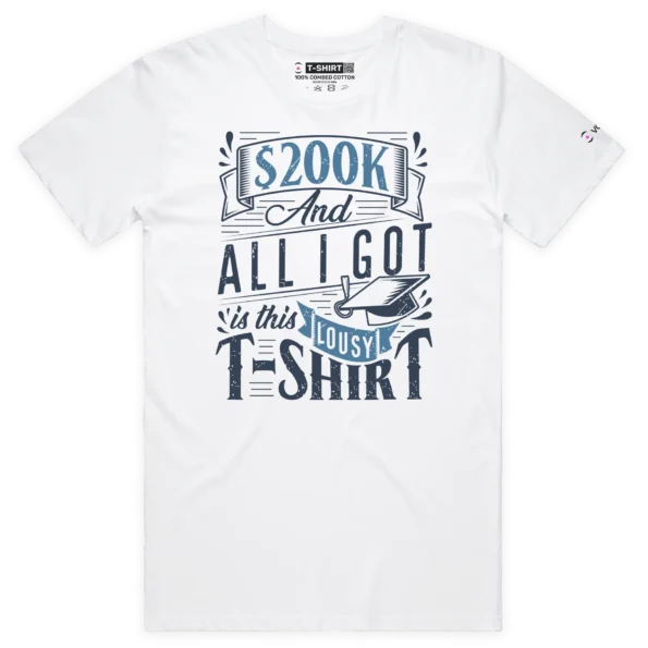 White Male Student Loan - ‘$200K debt and a lousy T-shirt’ 2 design VOICEART