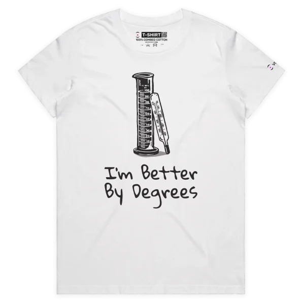 White Female ‘I’m Better By Degrees’ T-Shirt design VOICEART