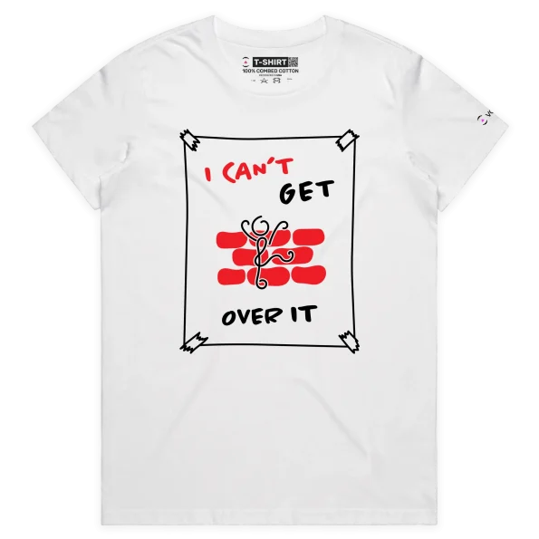 White Female ‘I Can’t Get Over It’ T-shirt design VOICEART