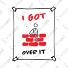 White Watermark ‘I Did Get Over It’ design VOICEART