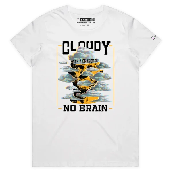 White Female Your ’Cloudy With a Chance of No Brain’ T-shirt design VOICEART