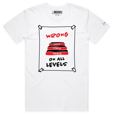 White Male Your ‘Wrong On All Levels’ T-shirt design VOICEART