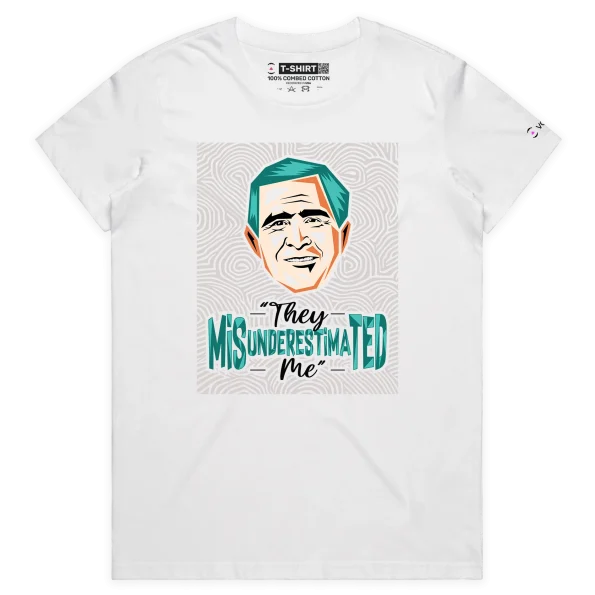 White Female George W Bush’s ‘They Misunderestimated Me’ T-shirt design VOICEART